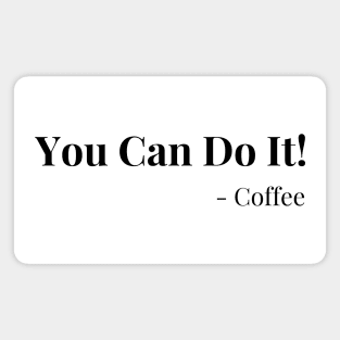 You Can Do It! Coffee. Motivational Coffee Lover. Magnet